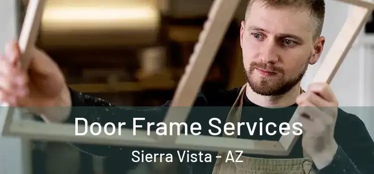 Door Frame Services Sierra Vista - AZ