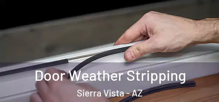 Door Weather Stripping Sierra Vista - AZ